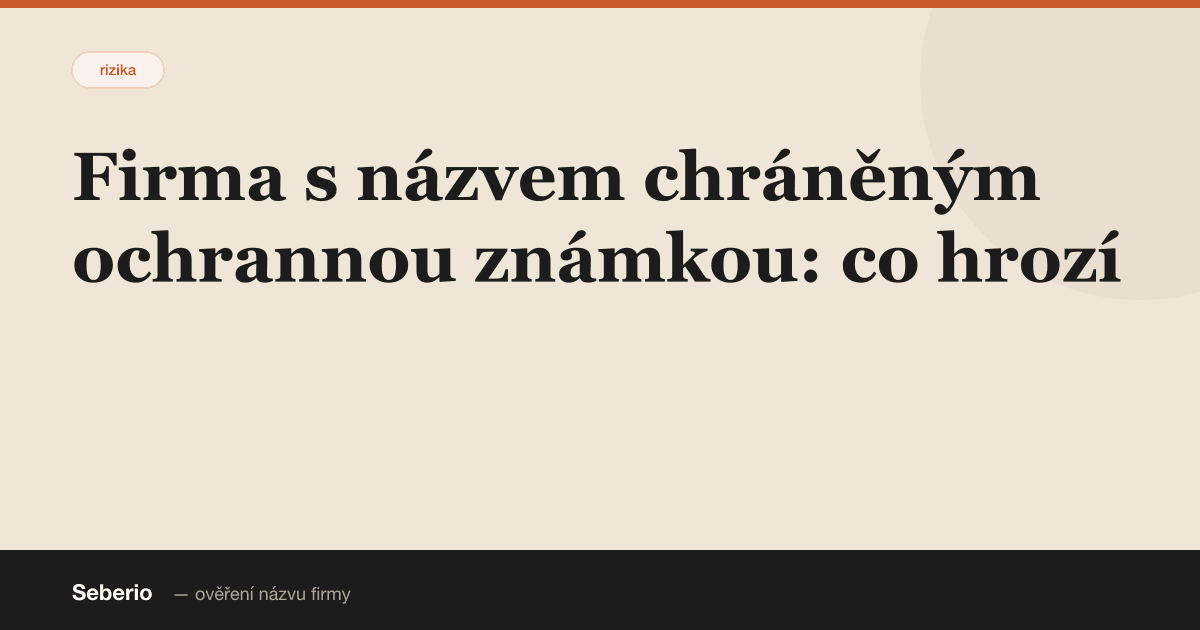 Zaregistroval jsem firmu s názvem chráněným ochrannou známkou. Co se stane?